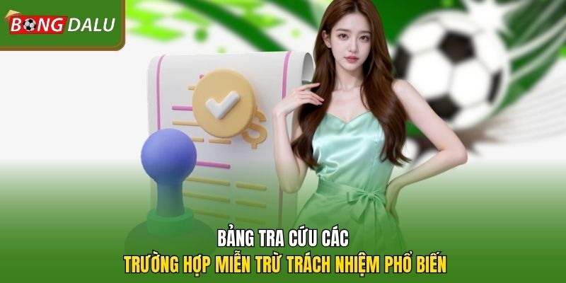 Bảng tra cứu các trường hợp miễn trừ trách nhiệm phổ biến