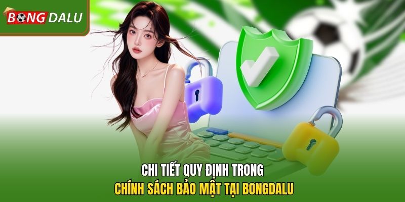 Chi tiết quy định trong chính sách bảo mật tại bongdalu