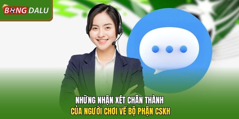 Những nhận xét chân thành của người chơi về bộ phận CSKH 